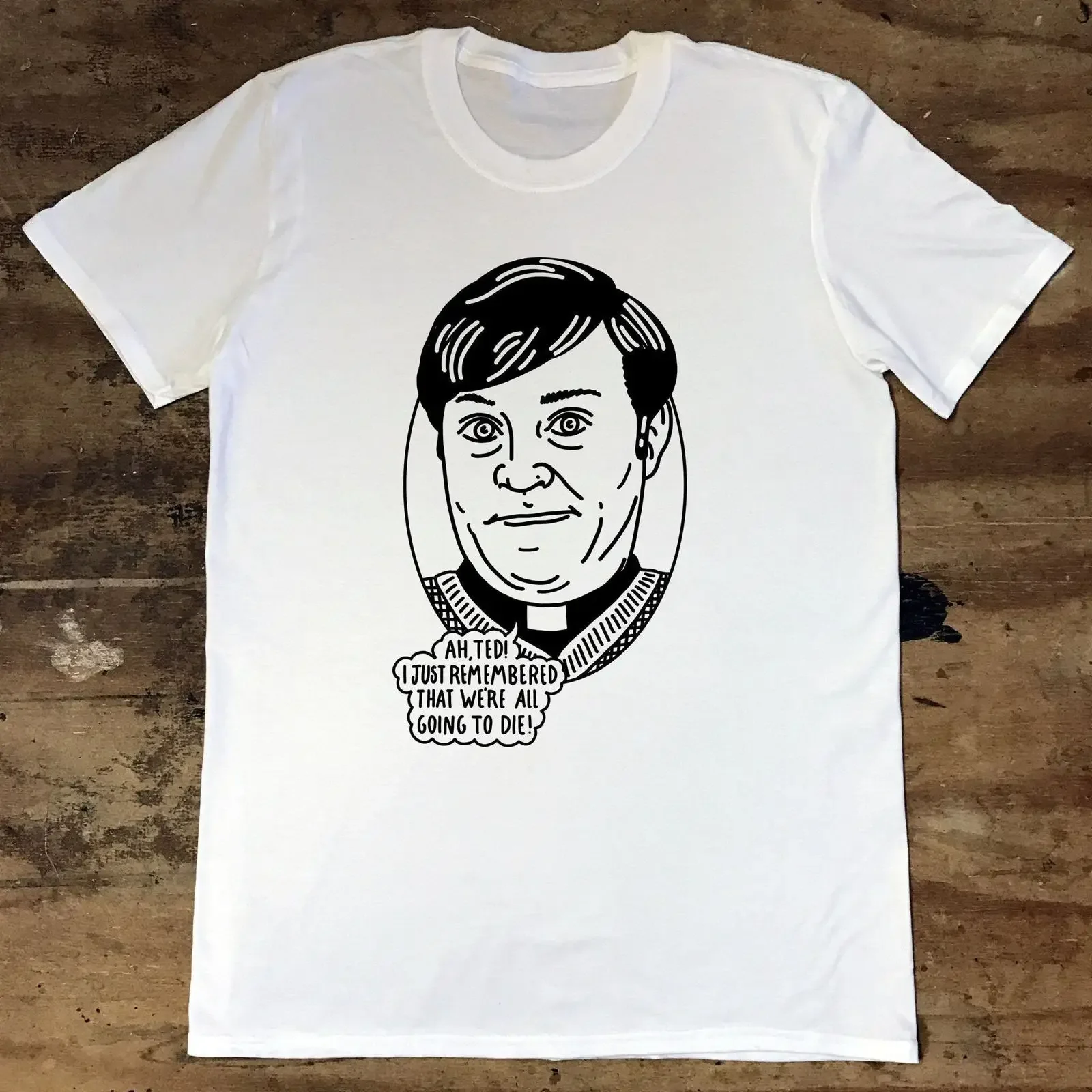 Dougal We amp 39 re all going to die Father Ted T shirts Funny  vintage Washed Stretched Casual Soft Top For Everyday Wear