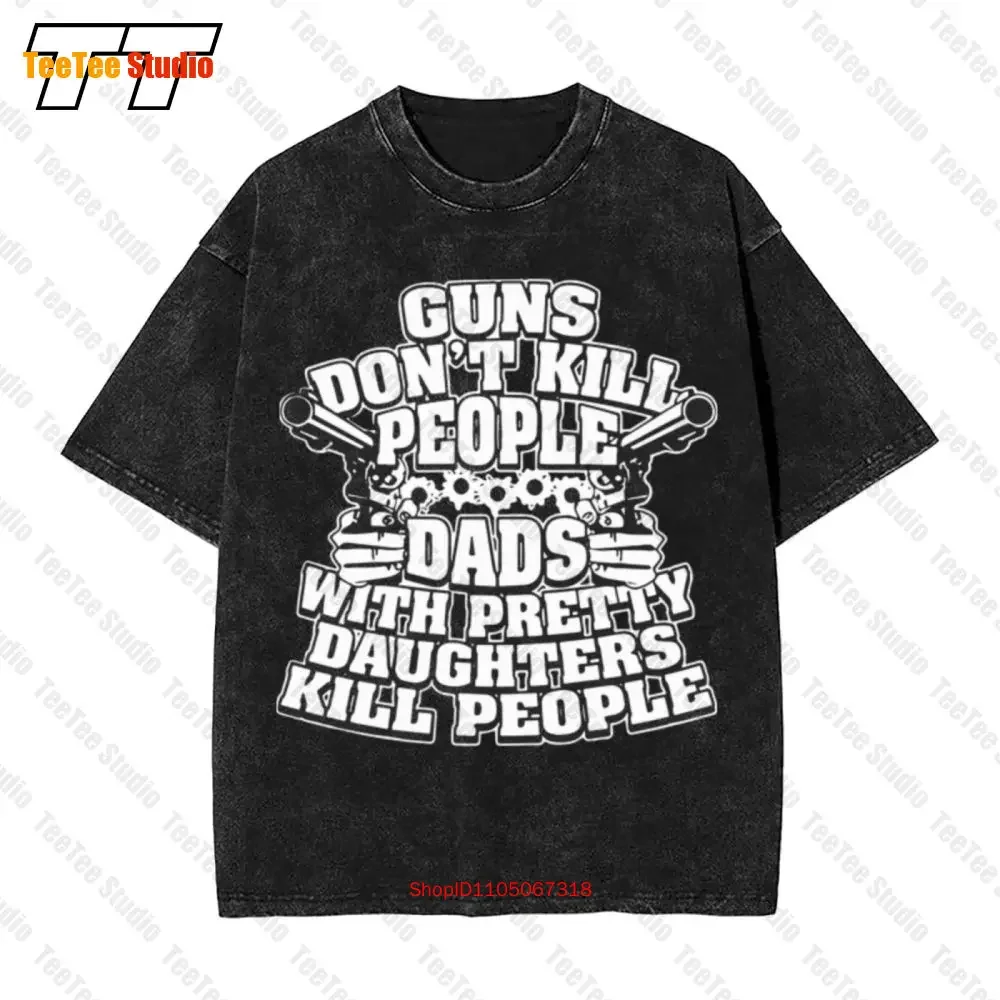 Guns Dont Kill People Dads With Pretty Daughters Kill People Vintage Oversized T-Shirt J256