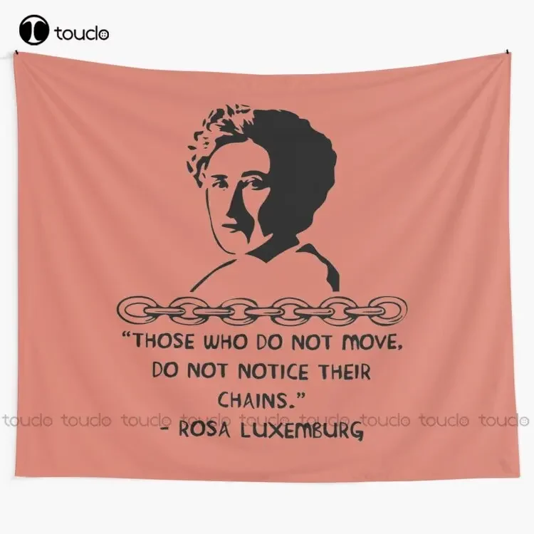 Those Who Do Not Move Do Not Notice Their Chains - Rosa Luxemburg Quote Socialist Feminist Tapestry Large Wall Hanging Tapestry