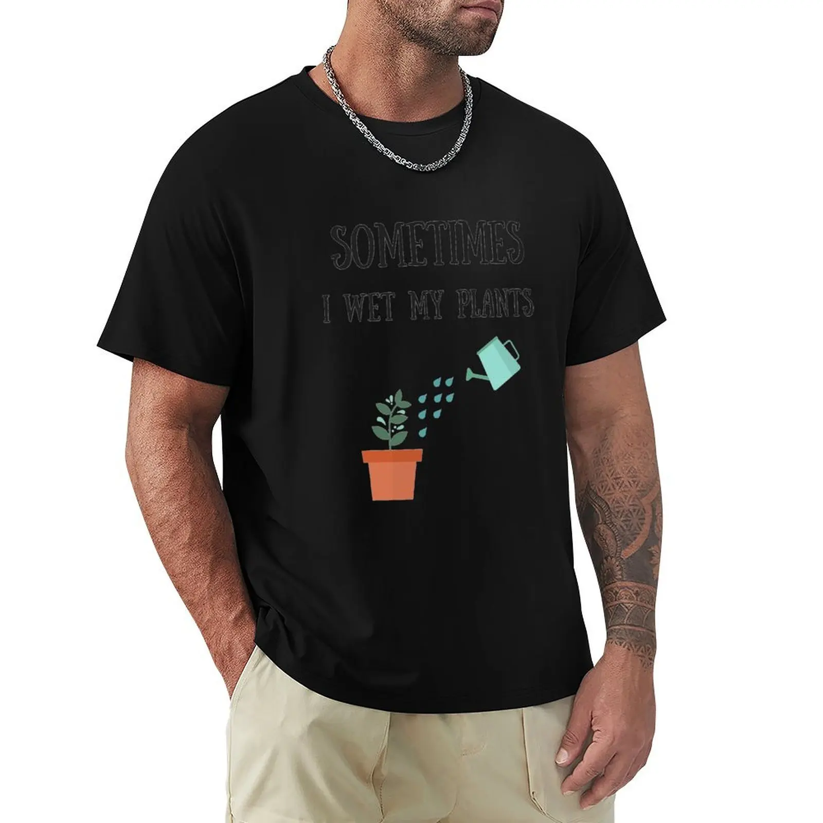 

Sometimes I wet my plants, funny gardening jokes T-Shirt animal prinfor boys anime tshirt mens shirts graphic tee