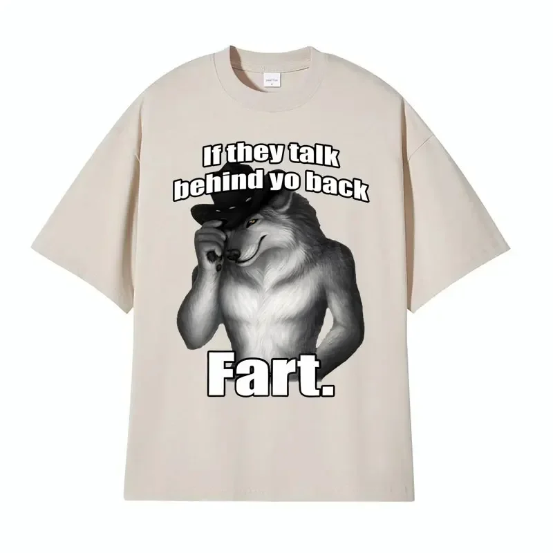 If They Talk Behind Yo Back Fart Wolf Literally Me Funny Meme Emo T-shirt Men\'s Clothing Harajuku Retro Oversized Cotton T Shirt