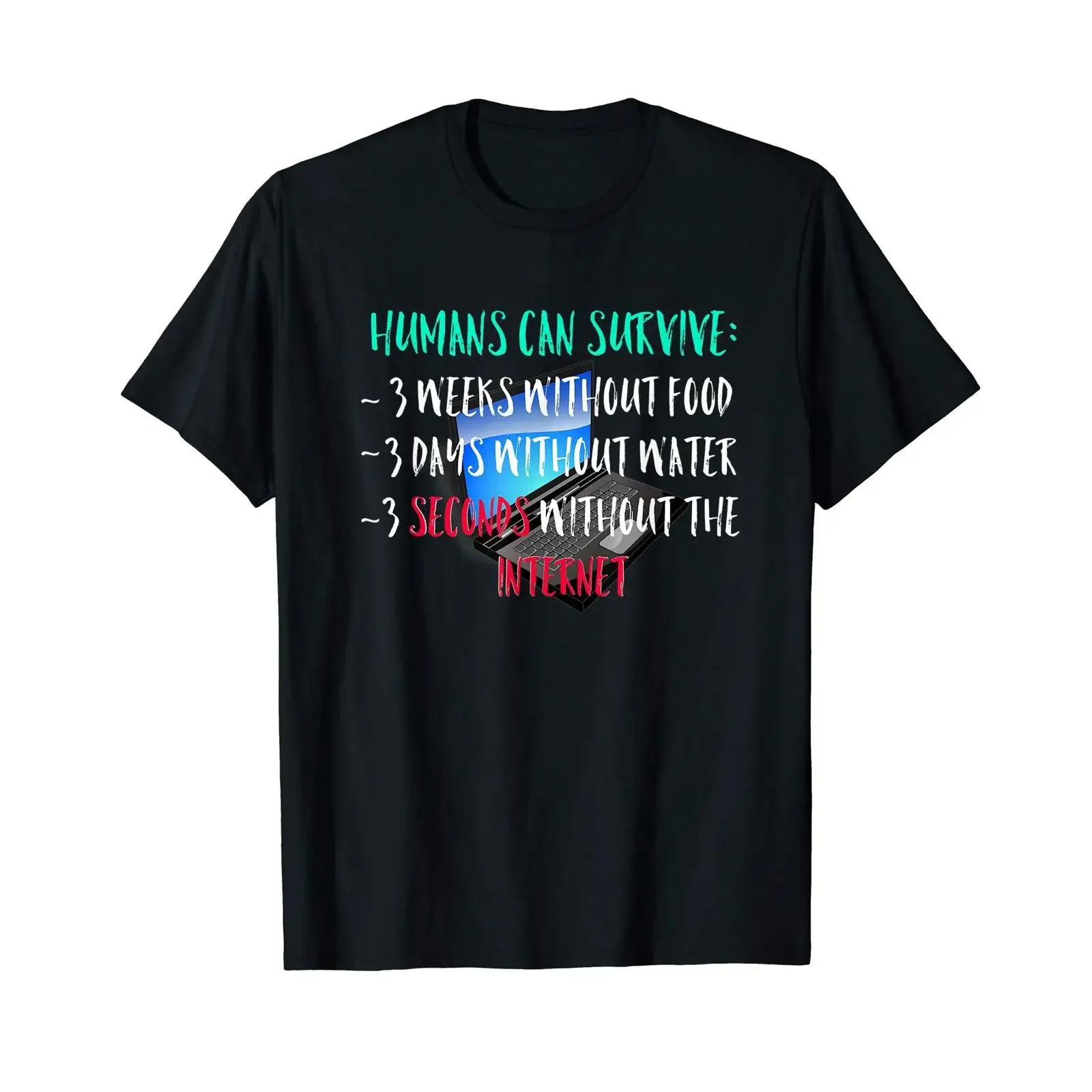 HUMANS CAN SURVIVE 3 SECONDS WITHOUT THE INTERNET LAPTOP T Shirt vintage Washed Soft Comfortable Stretched Slightly graphic