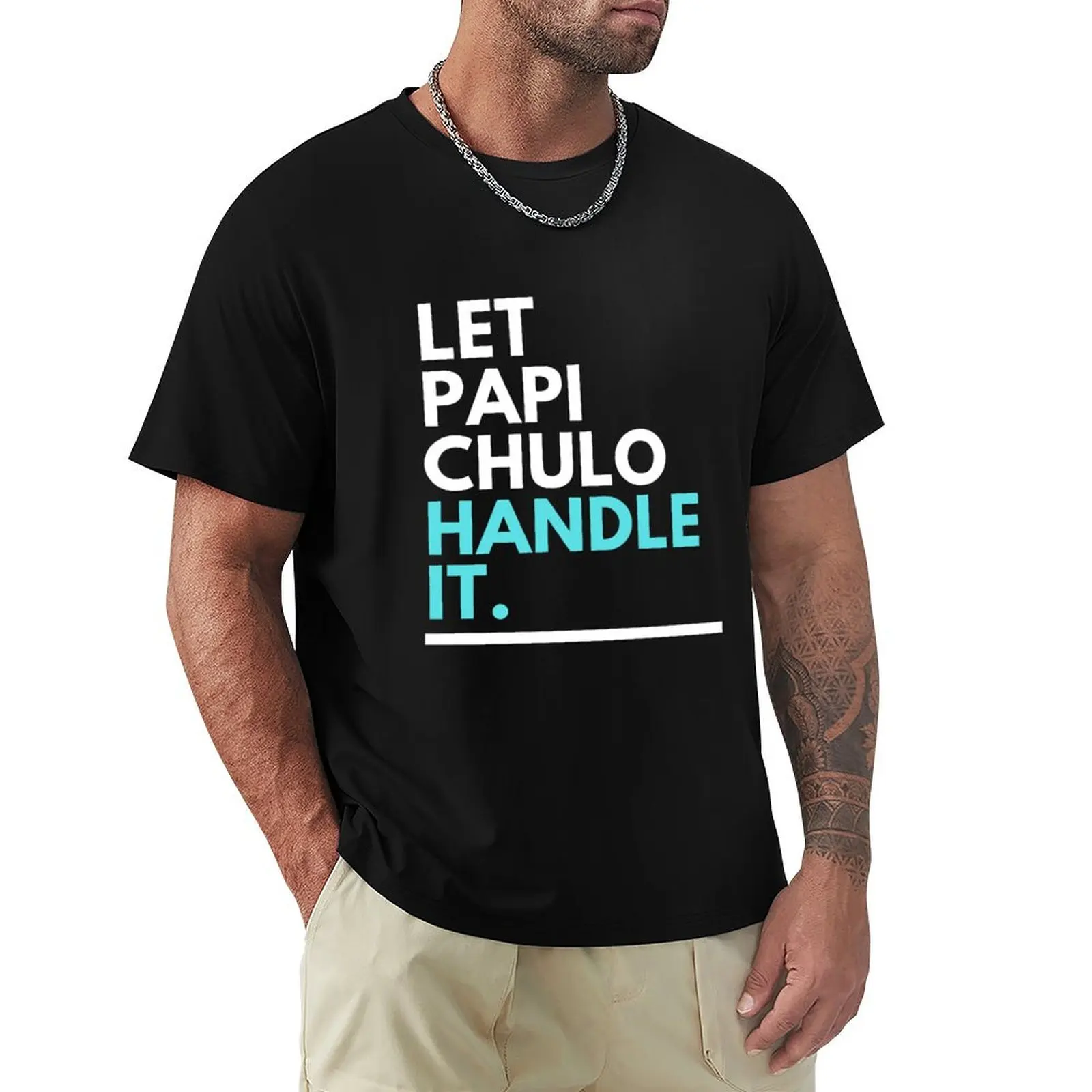 Camiseta Let Papi Chulo Handle It, informal, de manga corta, para festival