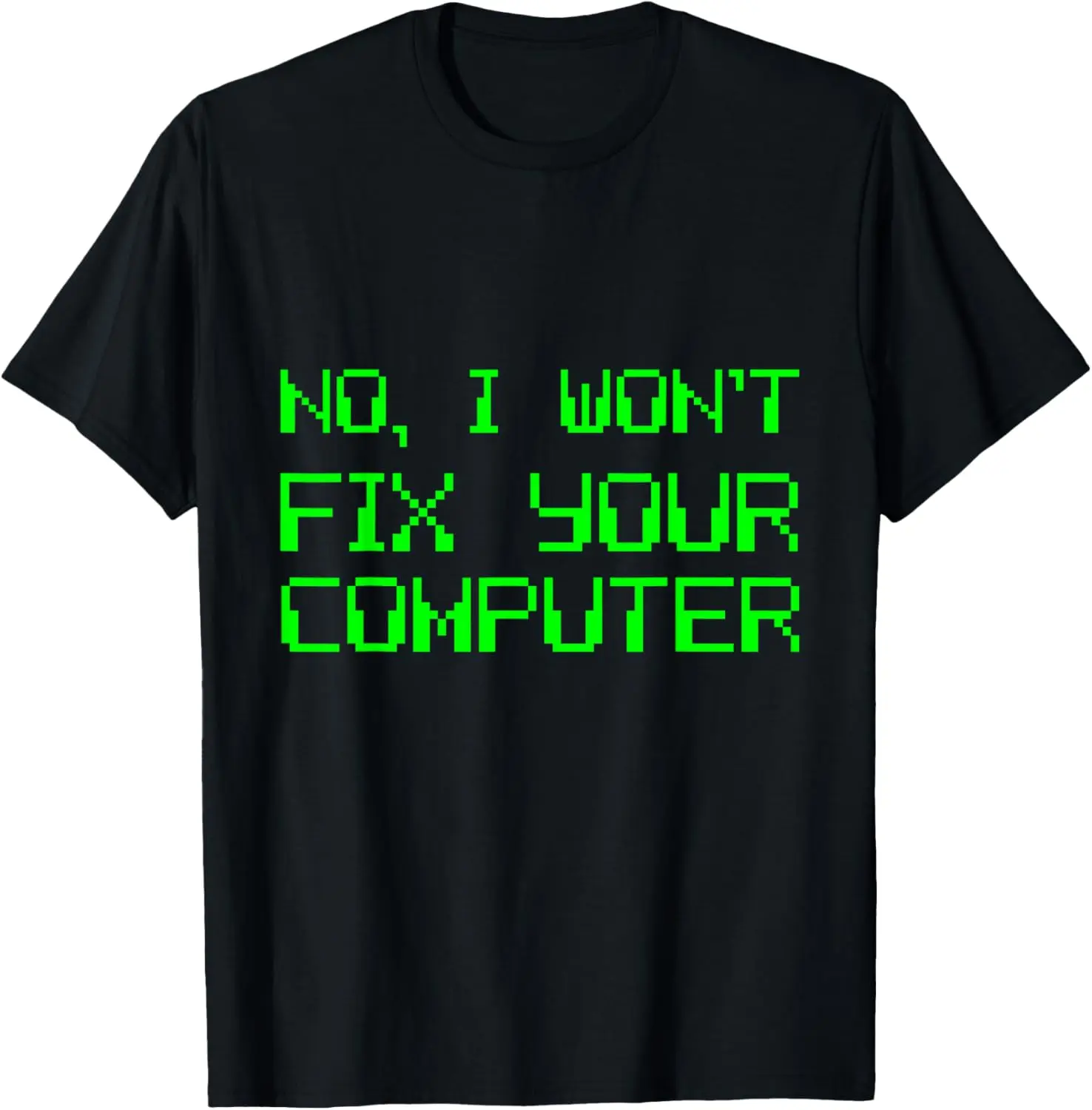 

No, I Won't Fix Your Computer - T-Shirt