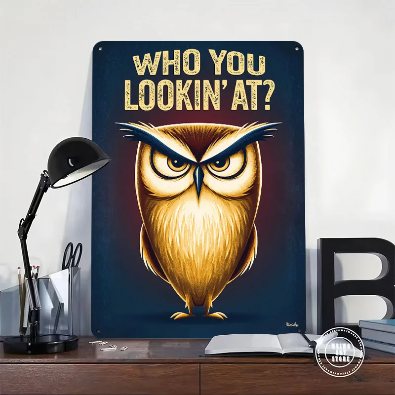 Who You Lookin’ At – Angry Owl Poster Customized Vintage Metal Signs Wall Art Retro Tin Plaque for Gaming Room Decoration Cozy