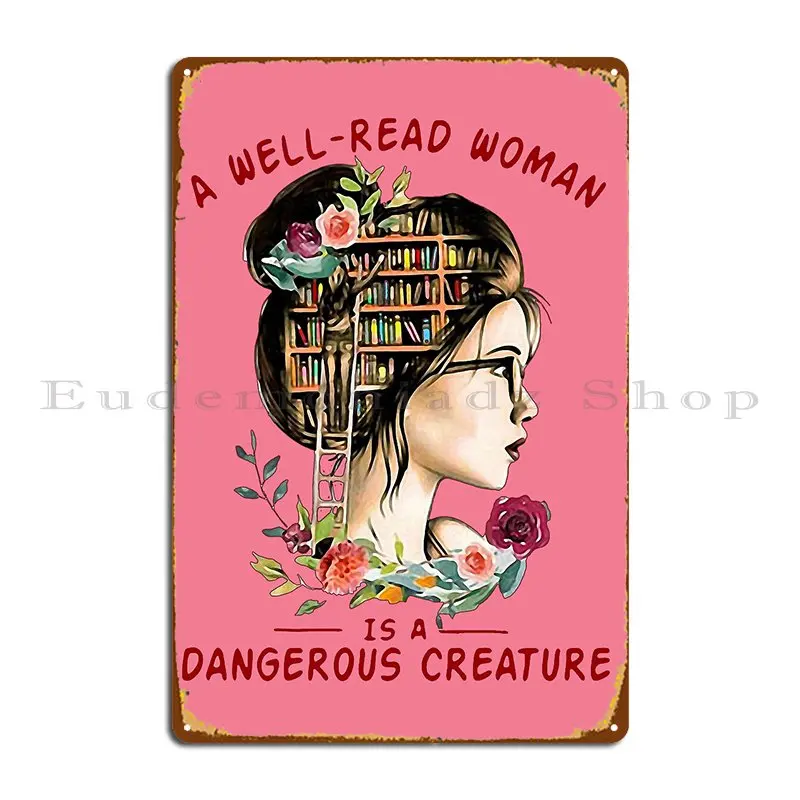 Dangerous Creature A Well Read Woman Is A Dangerous Creature Metal Sign Pub Printing Wall Decor Party Wall Pub Tin Sign Poster