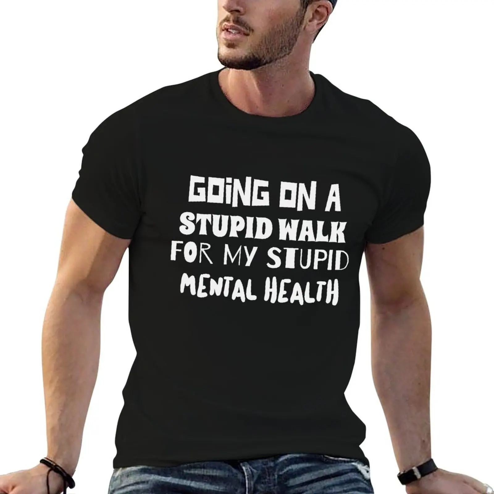 Going on a stupid walk Mental Health quote T-Shirt funny t shirts cotton man t shirt graphic funny t shirts man T-shirt