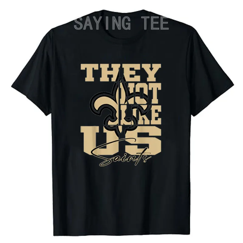 

They Not Like Us Saints T-Shirt Humor Funny Letters Print Saying Tee Rock Fashion Graphic Top Short Sleeve Blouses Novelty Gifts