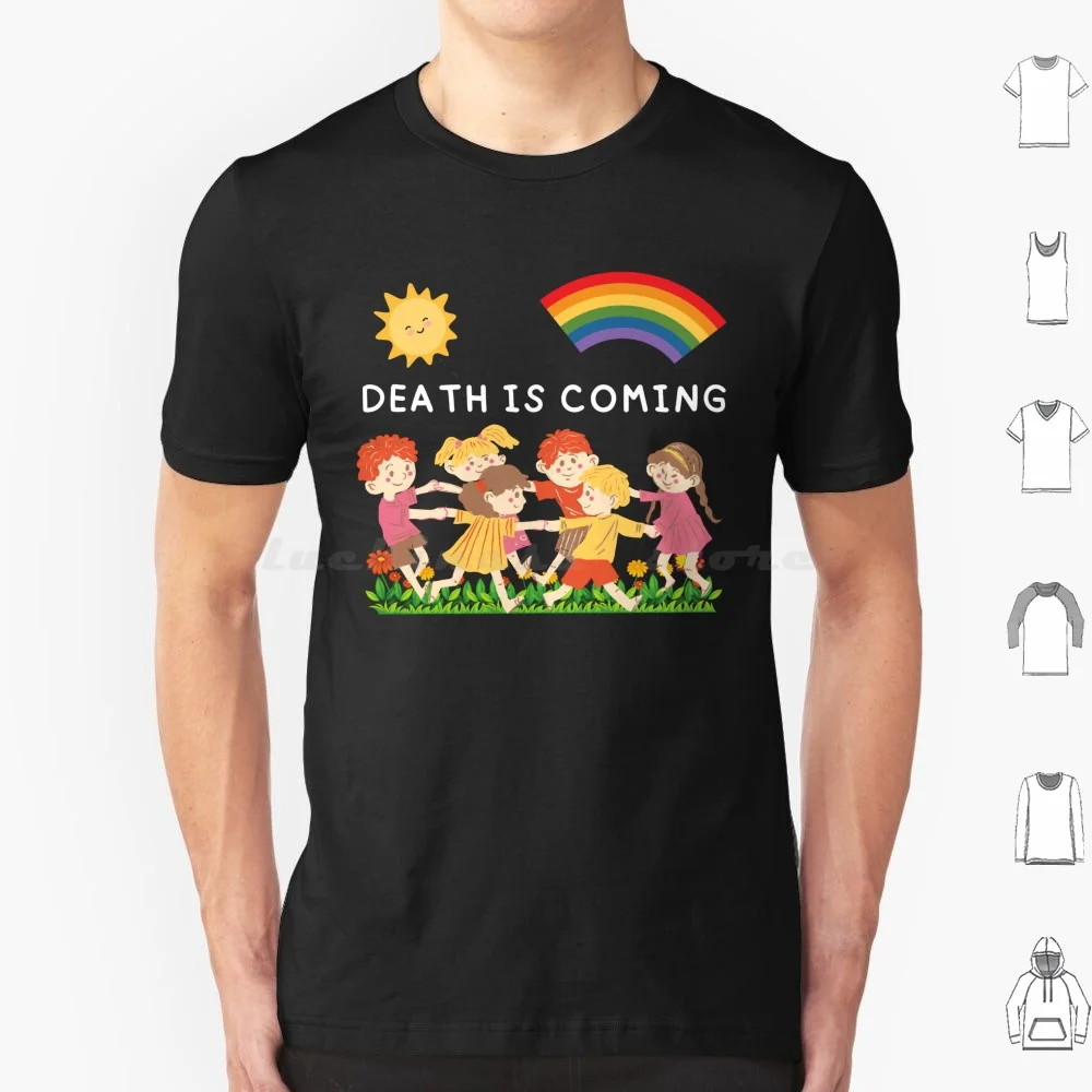 Death Is Coming T Shirt Cotton Men Women Diy Print Funny Joke Sarcasm Apocalypse Happy Sarcastic Passive Aggressive Sun Rainbow