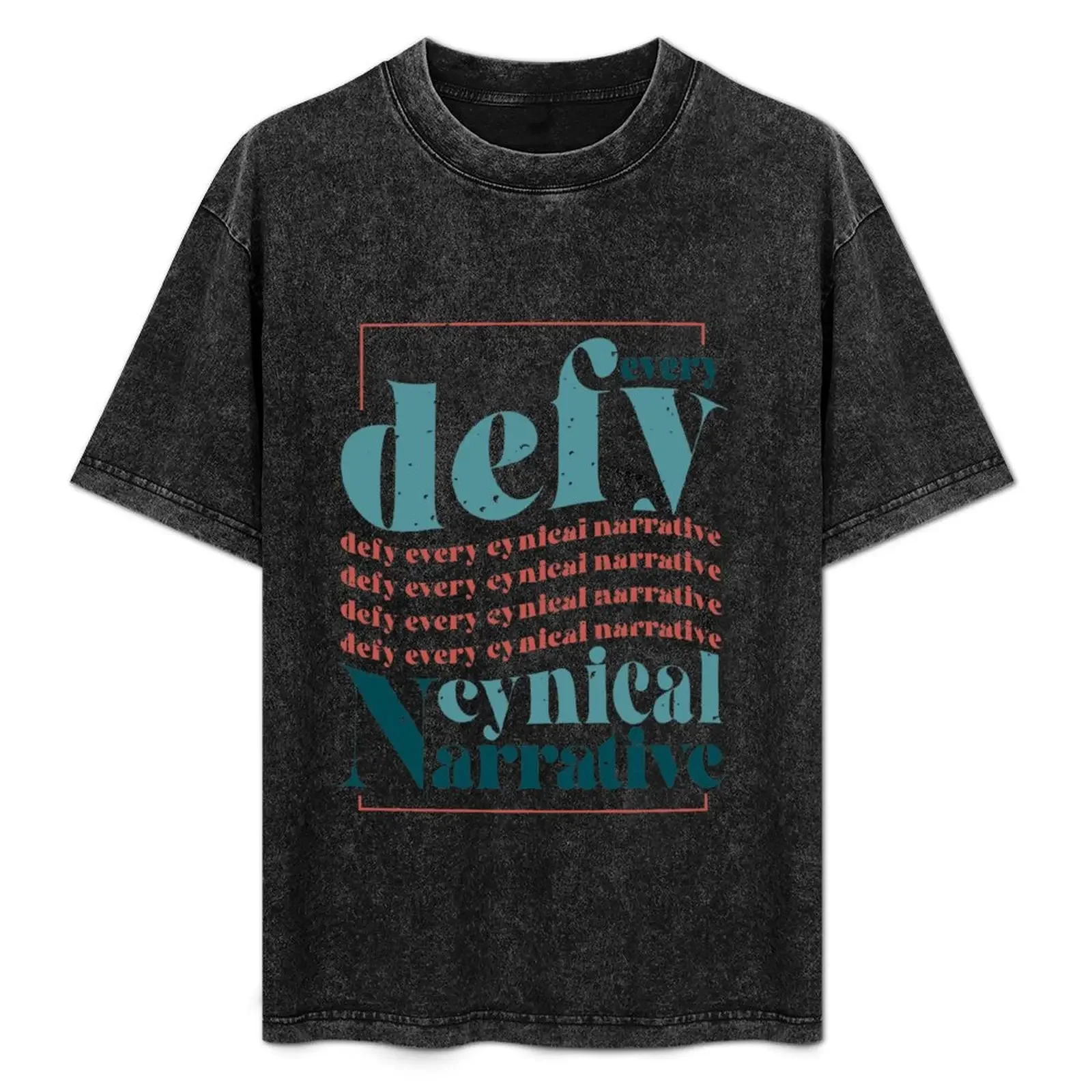 Defy every cynical narrative T-Shirt cute clothes oversized fruit of the loom mens t shirts