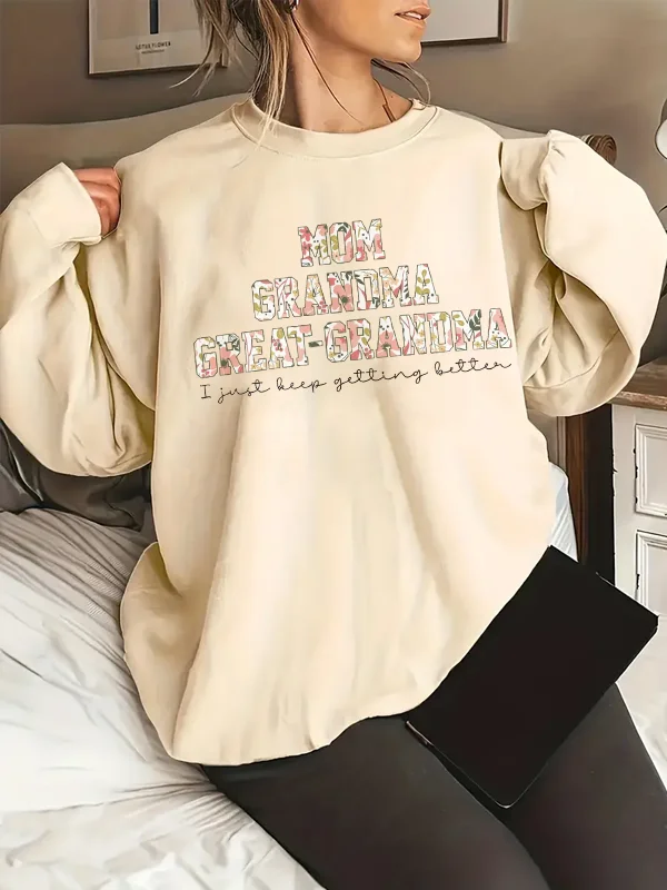 

2024 New Hot Sale Faddish Mother's Day Women Sweatshirt Mom Grandma Great Grandma I Just Keep Getting Better Slogan Female Tops