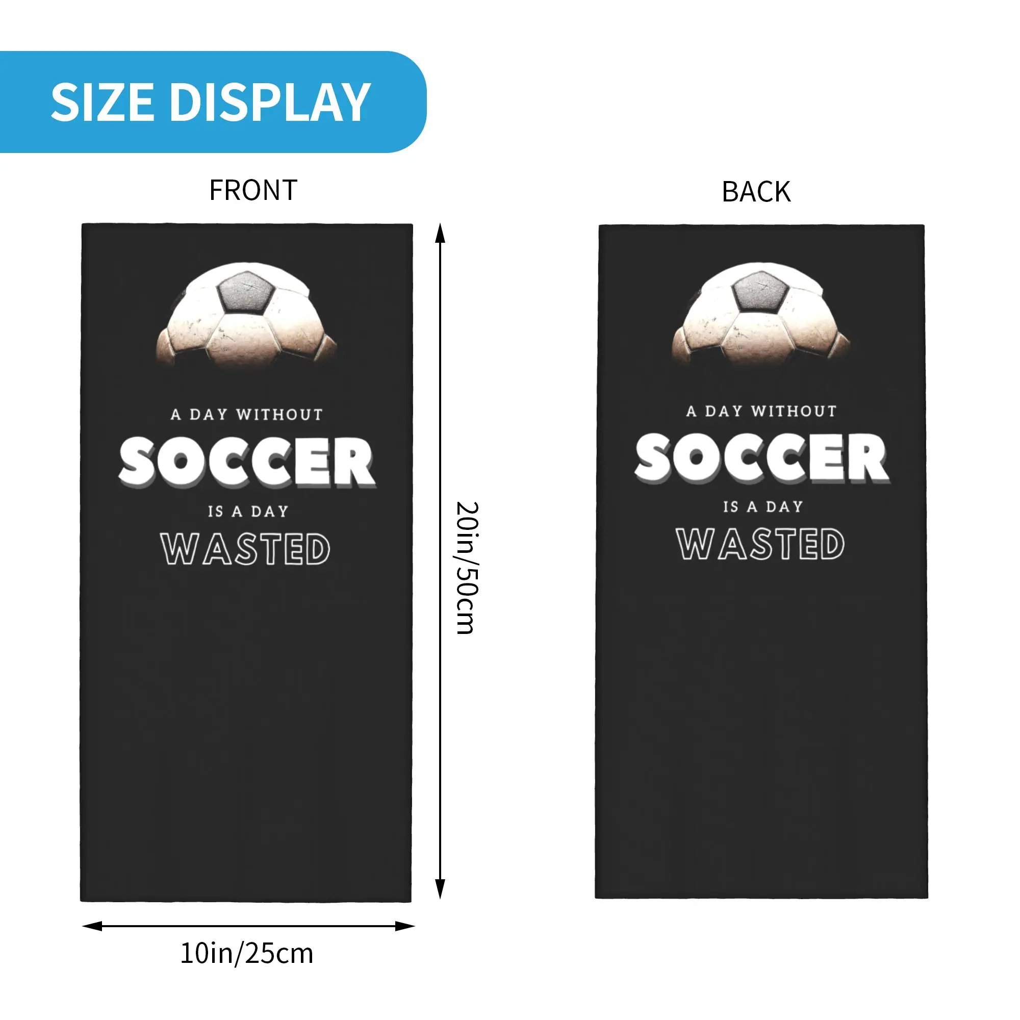 Custom A Day Without Soccer Is A Day Wasted Bandana Winter Neck Warmer Men Windproof Wrap Face Scarf for Hiking Football Lover
