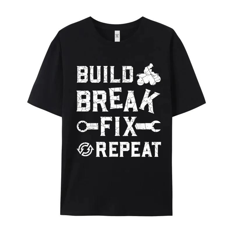 Build Break Fix Repeat - Mans Family Printed On Tops & Tees O-Neck NEW YEAR DAY Pure Cotton T Shirt Funny Short Sleeve Tee-Shirt