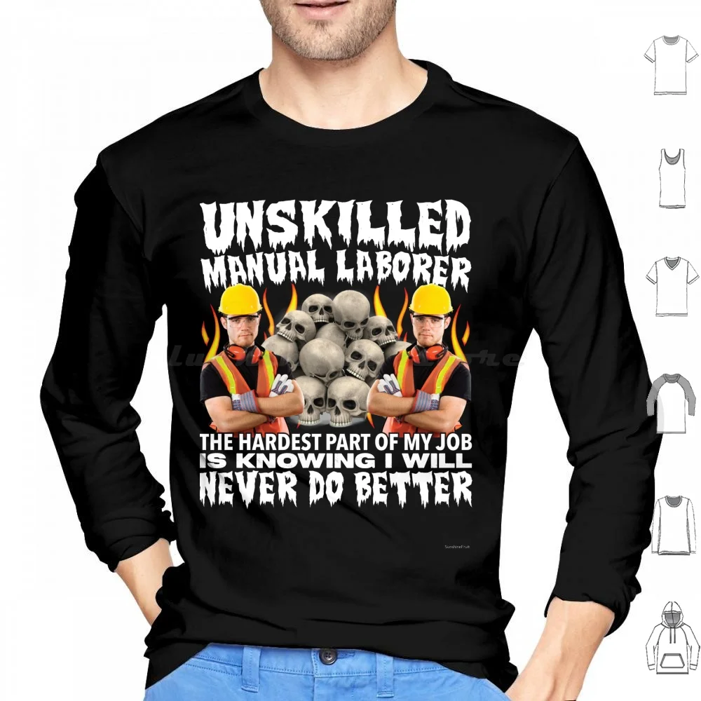 Unskilled Laborer Hoodies Long Sleeve Funny Cursed Weird Oddly Specific Absurd Skulls Cringe Unhinged Joke Stupid