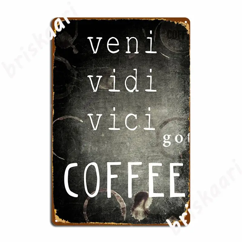 Veni Vidi Vici Got Coffee Poster Metal Plaque Vintage Party Pub Garage Decoration Tin Sign Poster