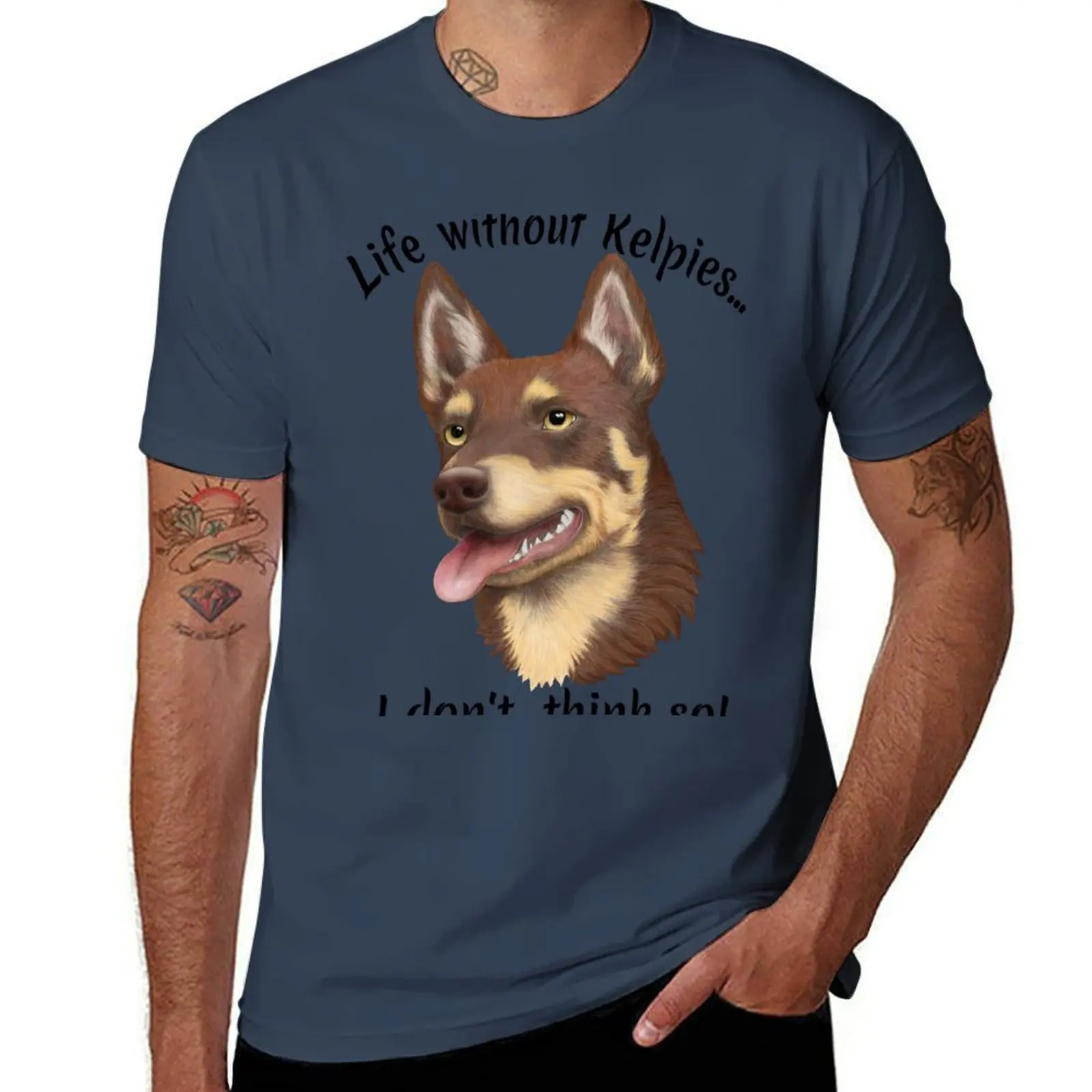 

Life without kelpies - I don't think so (black writing) T-Shirt t shirt man casual man t shirt summer T-Shirt