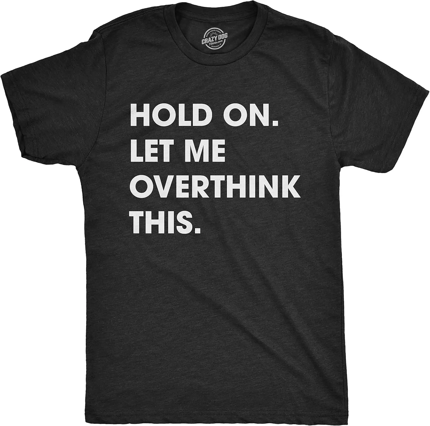 

Crazy Dog Men's T shirt Hold On Let Me Overthink This Funny Sarcastic Adult Tee