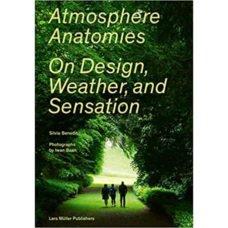 

Atmosphere Anatomies On Design Weather And Sensation Silvio Benedito Lars Muller Publishers 9783037786123 Book