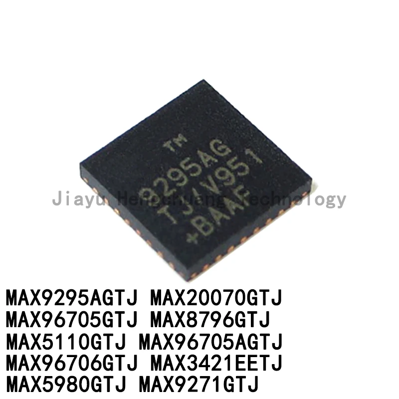 1PCS MAX9295AGTJ/V+T MAX20070GTJ MAX8796GTJ MAX96705GTJ MAX5110GTJ MAX96706GTJ MAX96705AGTJ MAX3421EETJ MAX5980GTJ MAX9271GT QFN