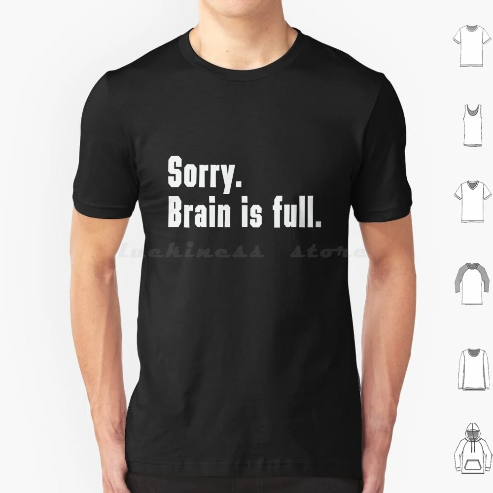 Désolé. Le cerveau est plein. T-shirt 100% coton, grande taille, drôle, Deadpan, relatable, le cerveau est un travail scolaire complet, apprentissage de la capacité frite