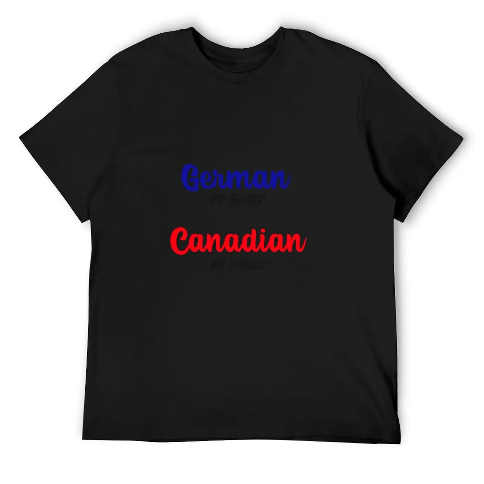 

German by blood, Canadian by choice T-Shirt summer top basketball graphic tees oversizeds mens graphic t-shirts hip hop