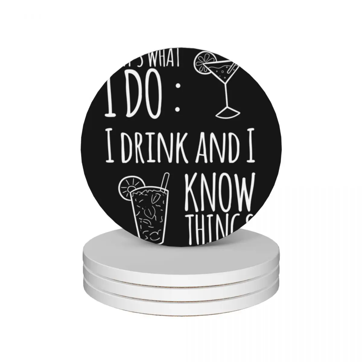 

That's what I do. I drink and I know things. Ceramic Coasters (Set of 4) for ceramics mug set Coasters