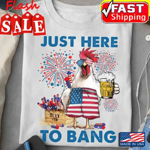 Chicken And Beer Just Here To Bang 4th Of July T-Shirt Unisex Full Size