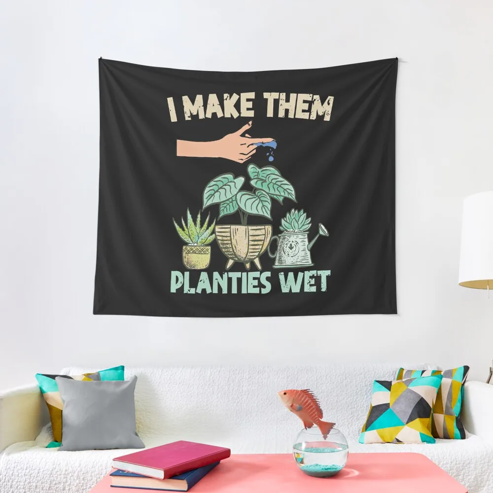 

I Make Them Planties Wet Funny Garden i wet my plants Tapestry Home Decorators Custom Home Decoration Wall Decorations Tapestry