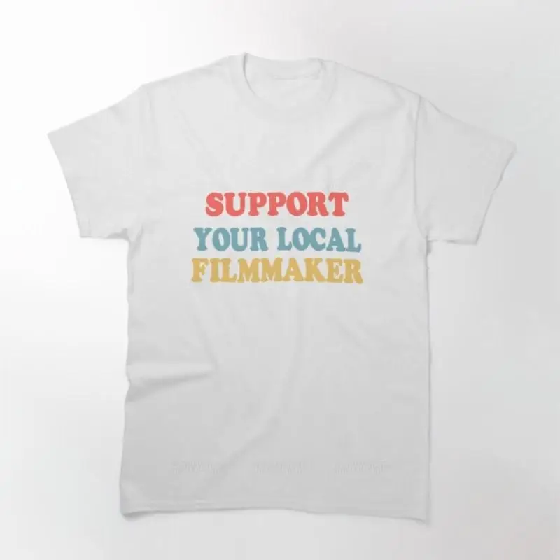 support your local filmmaker! Printed T Shirt unisex  tee shirt fashion tshirt topsNew arrived black short sleeve brand top