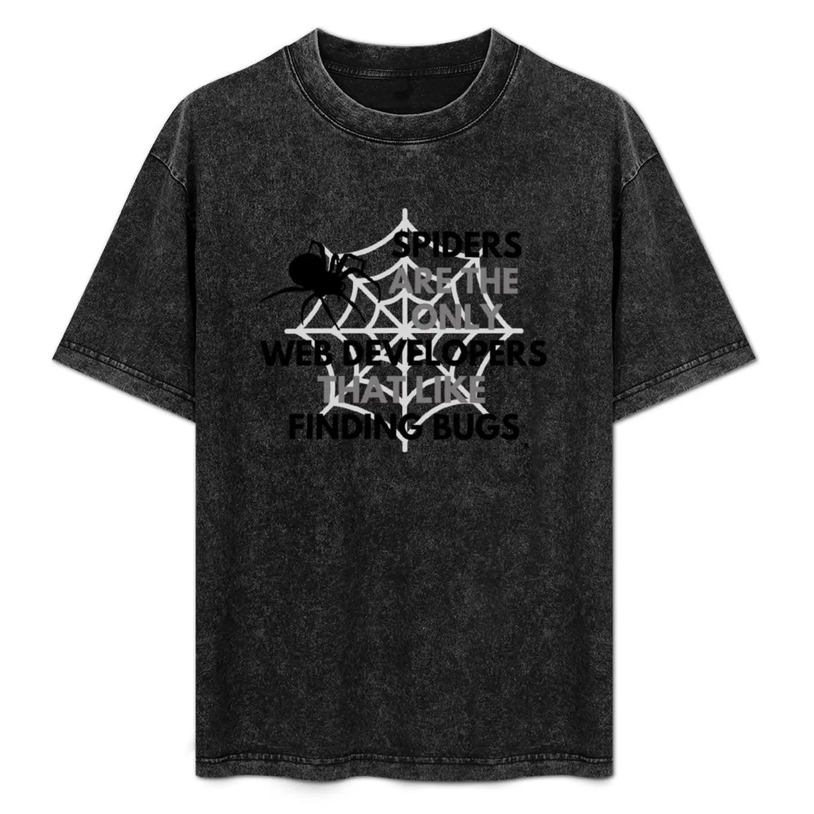 Spiders Are The Only Web Developers That Like Finding Bugs - Programmer, Coder, Coding T-Shirt Fashion Letter Print T-Shirt