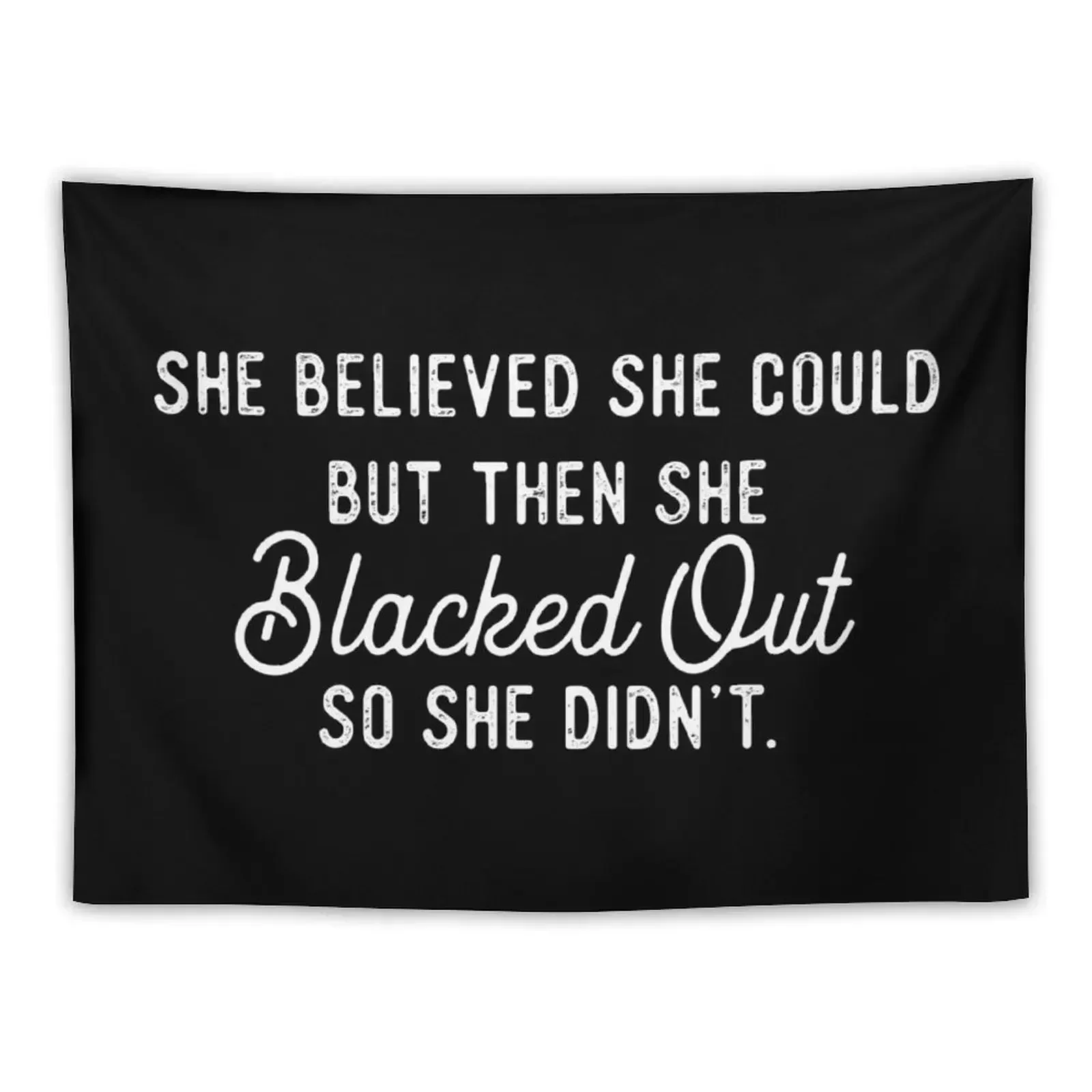 She Believed She Could But Then She Blacked Out So Didnt Tapestry Aesthetic Home Decor Room Design Decor Home Tapestry