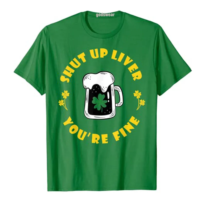 

Dark Beer Drinking Saint Patricks Shut Up Liver You're Fine T-Shirt St-Patricks Day Costume Drunk Tee Tops Men Clothing