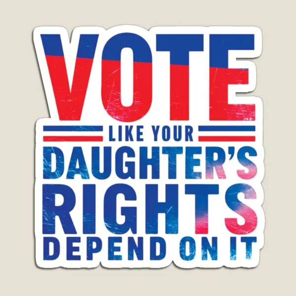 Vote Like Your Daughter Is Rights Depends  Magnet  Stickers Baby Holder Colorful Kids Magnetic Cute Toy Children