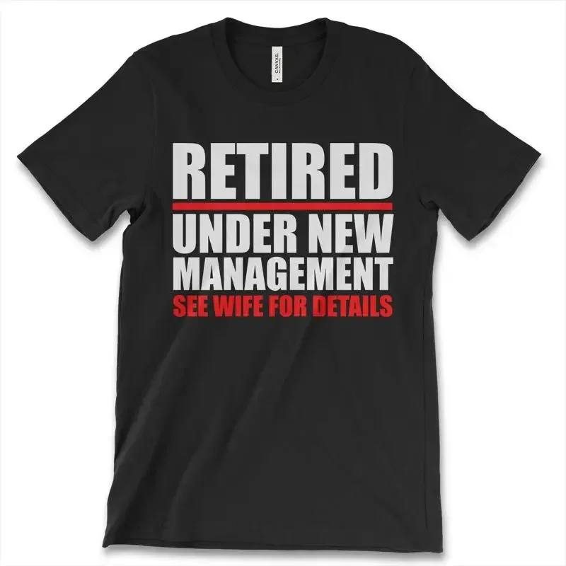 Retired Under New Management See Wife For Details Men's T Shirt Funny Top