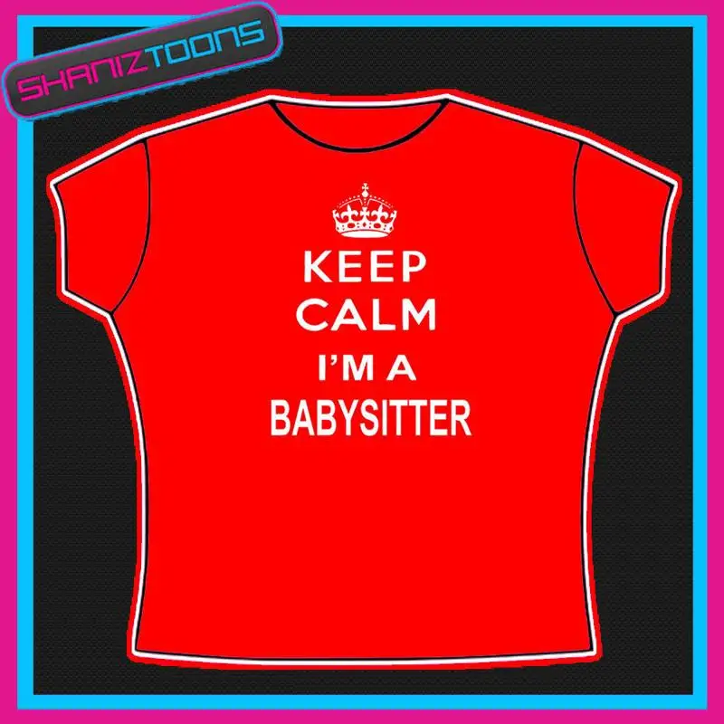

KEEP CALM I M A BABYSITTER BABYSITTING LADIES WOMENS ADULTS SIZES TSHIRT GIFT