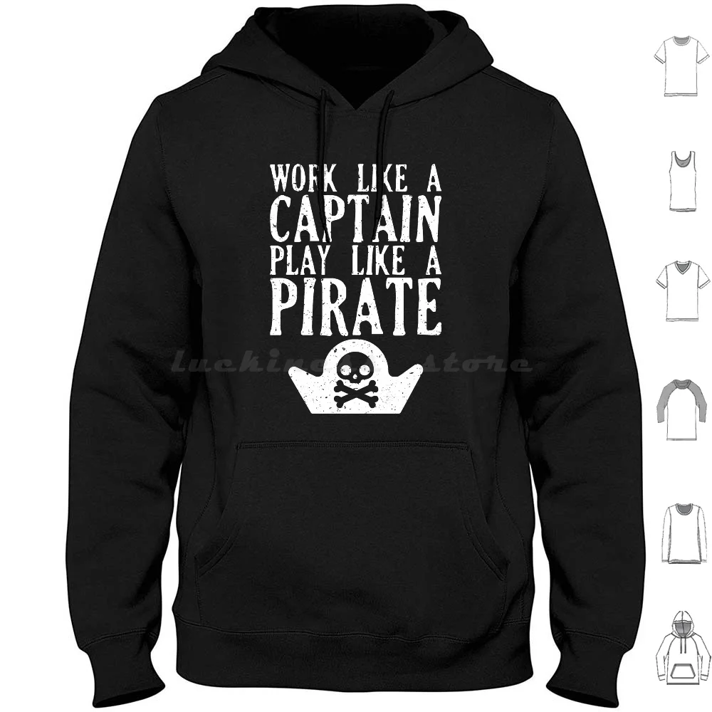 Work Like A Captain Play Like A Pirate-Funny Captain Saying Quote Hoodie cotton Long Sleeve Pirate Captain Funny Work Ship