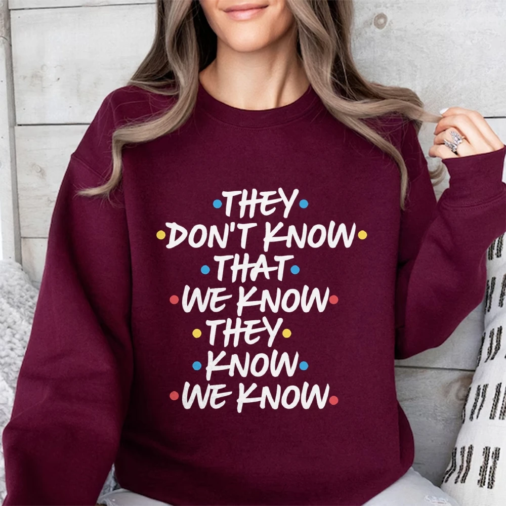 They Don't Know That We Know They Know We Know Sweatshirt, Chandler Funny Friends Women’s Autumn Winter Pullovers Phoebe Top