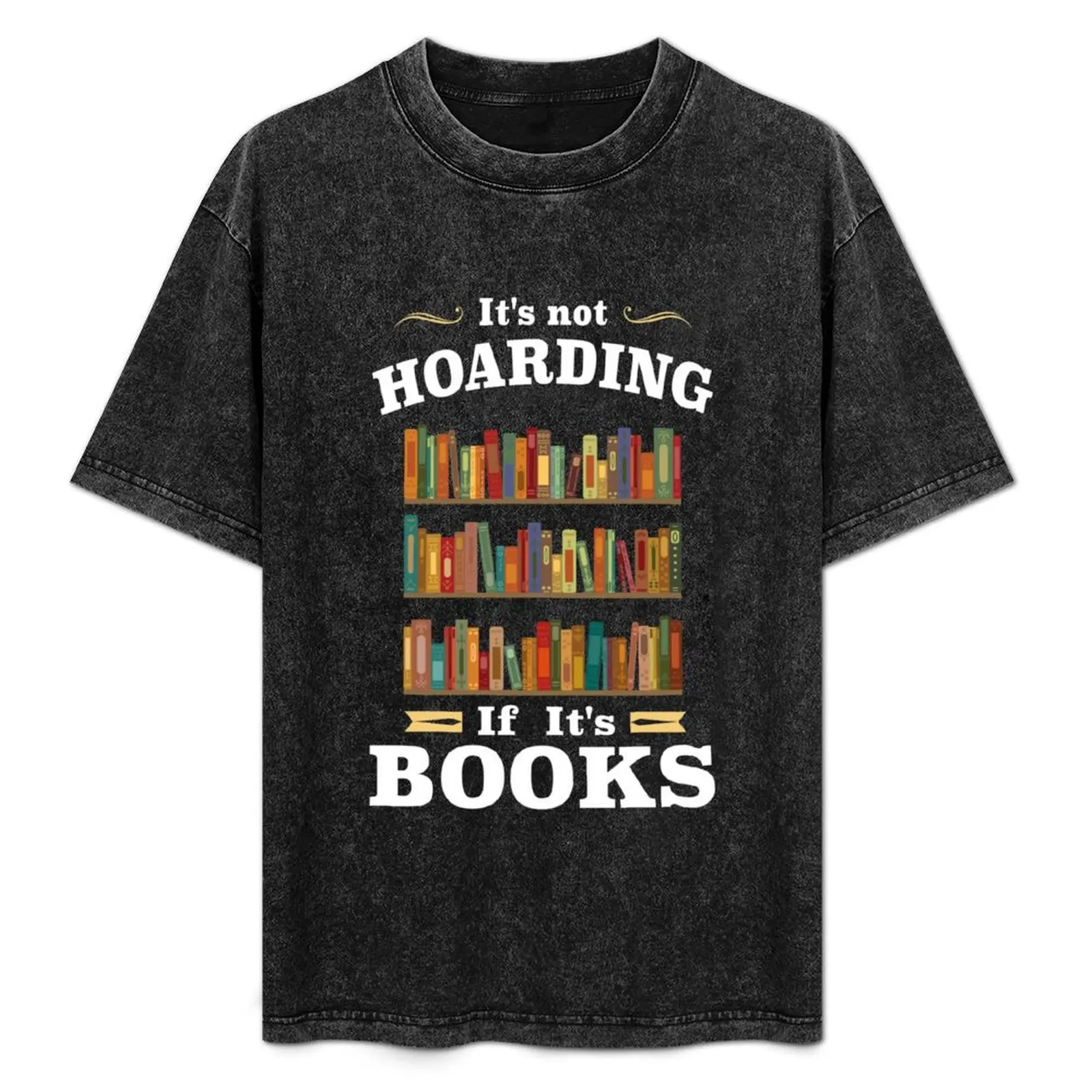 

It's not Hoarding if It's Books T-Shirt Odor Resistant Short Sleeve Top