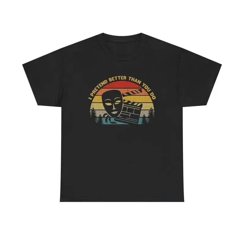 I Pretend Better Than You T Shirt Theater Class Heavy Cotton