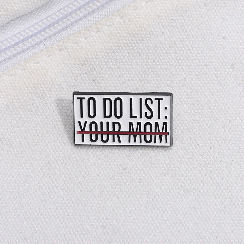 To Do List Your Mom Brooch Enamel Pin Creative Funny Decorate Brooch Accessories Lapel Backpack Badge Jewelry Gift for Friends