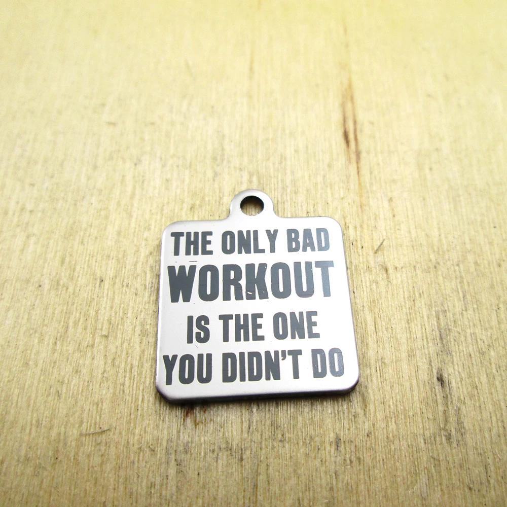 20pcs--the only bad workout is the one you didn   stainless steel charms - Laser Engraved - Customized - DIY Charms Pendants