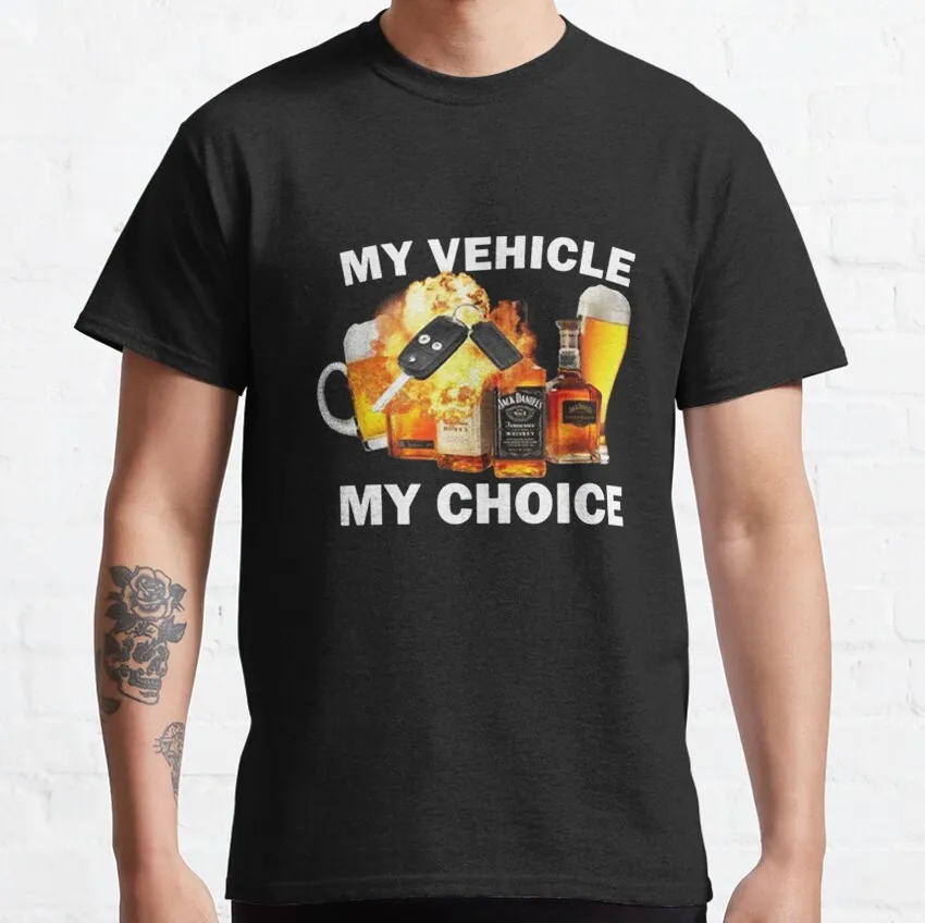 

Drunk Driving meme T Shirt My vehicle My choice Graphic clothes 100% cotoon printed All size tops S-6XL