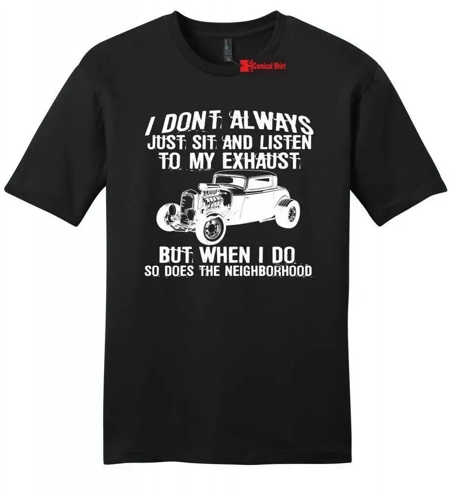 Dont Always Listen Exhaust When I Do Funny Mens Soft T Shirt Hot Rod Car Tee Z2