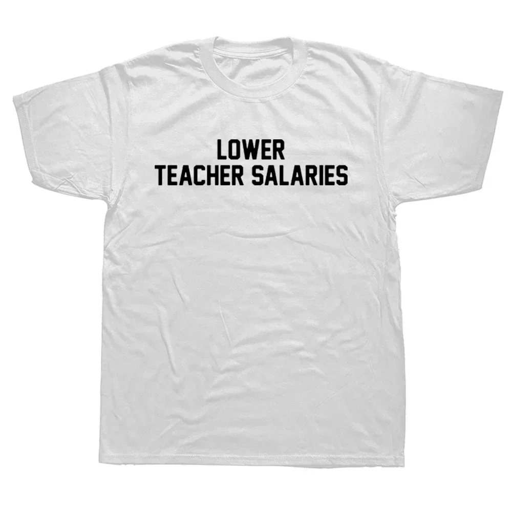 Lower Teacher Salaries Print Unisex T-shirt Teacher's Day Gift Men T Shirts Humorous Letters Streetwear Hip Hop Loose TShirts