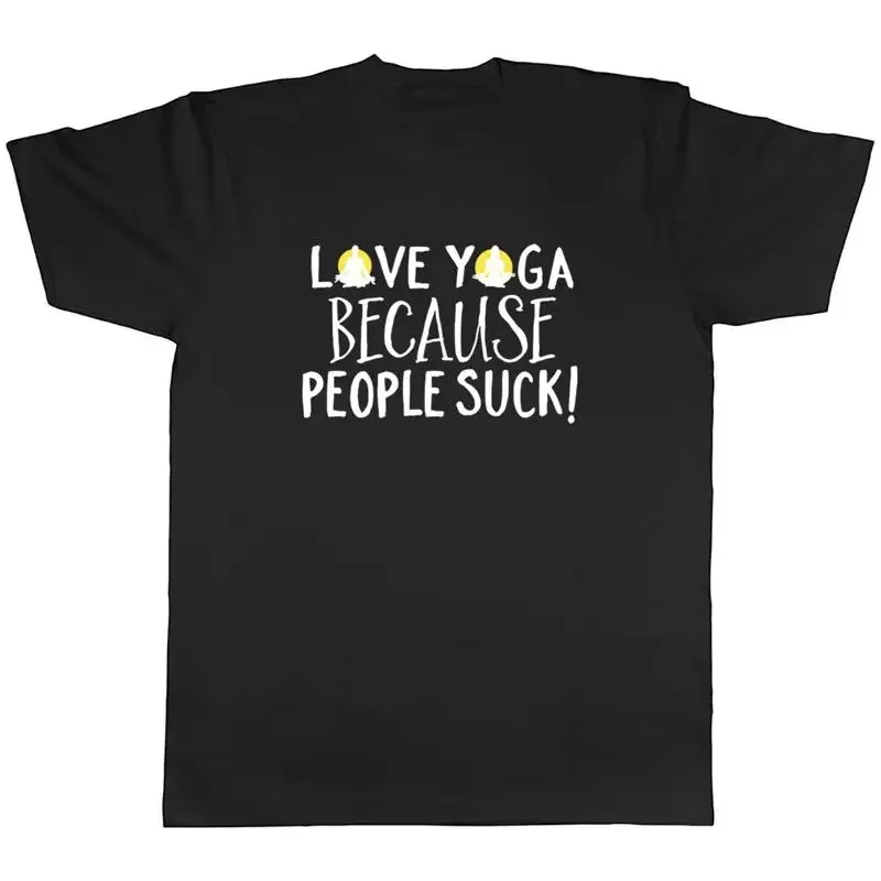 Love Yoga because People Suck Mens Unisex T-Shirt Tee