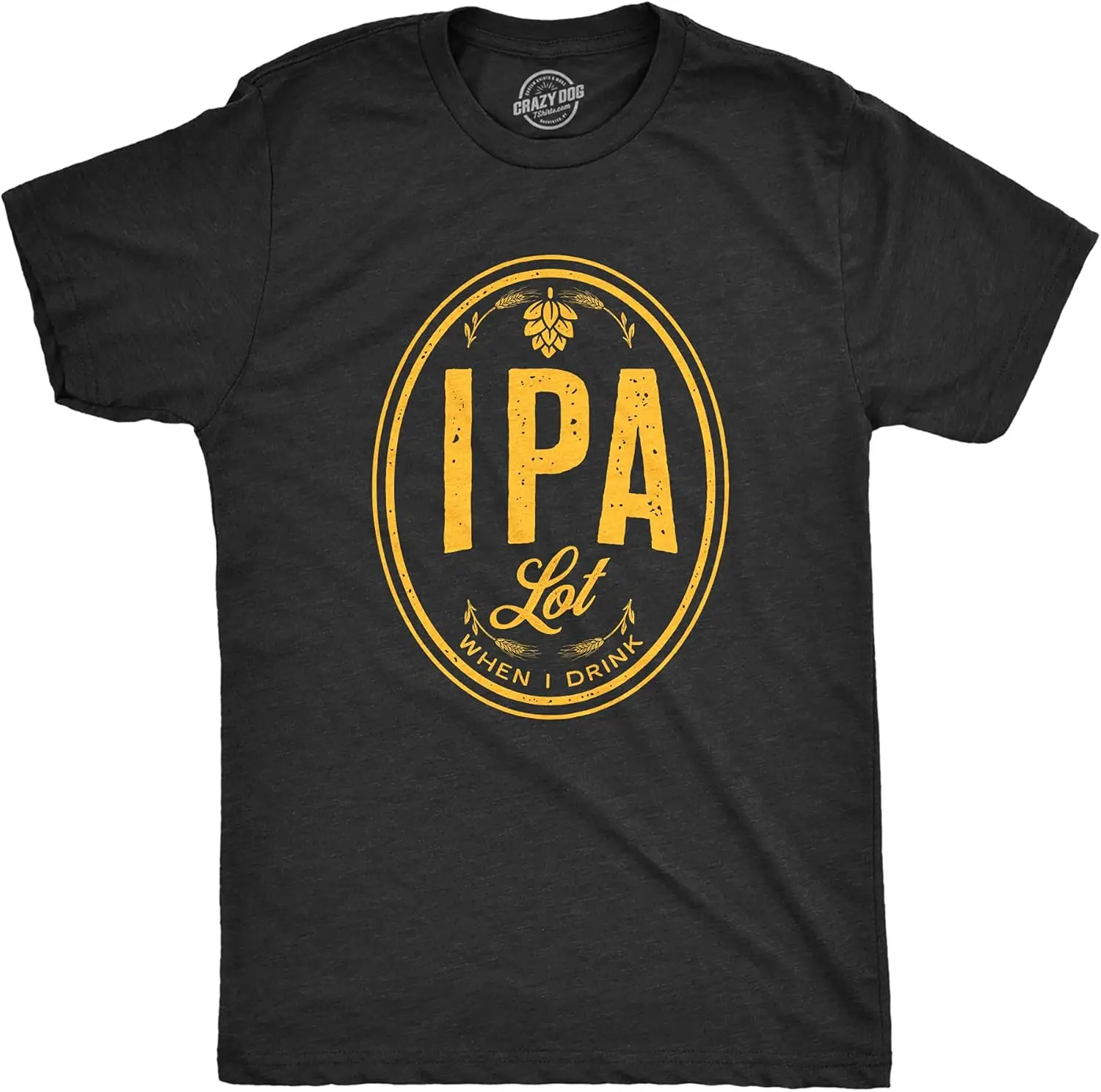 Mens IPA Lot When I Drink Tshirt Funny Craft Beer Lover Drinking Graphic Tee