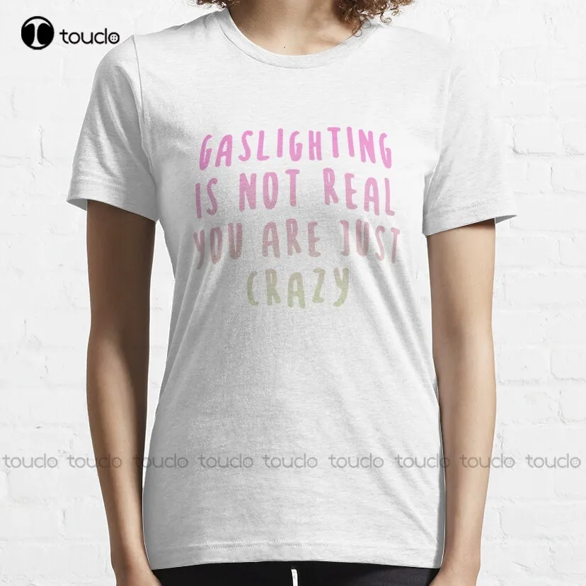 Gaslighting Is Not Real You Are Just Crazy, Gaslighting Is Not Real, Real, Gaslighting At Work Classic T-Shirt New New Popular