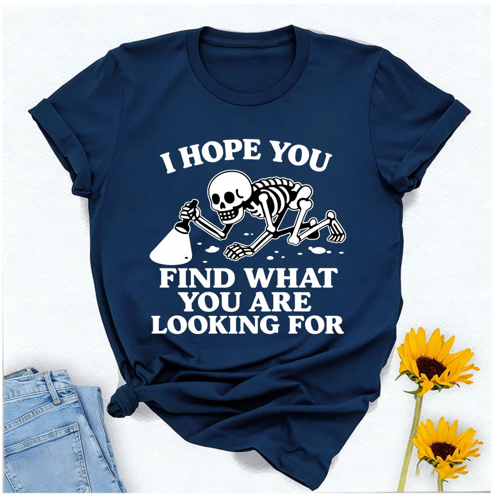 I Hope You Find What You Are Looking for Shirt Trending Unisex Tee Shirts Unique Gift Funny Skeleton Crawling Sweatshirt Hoodie