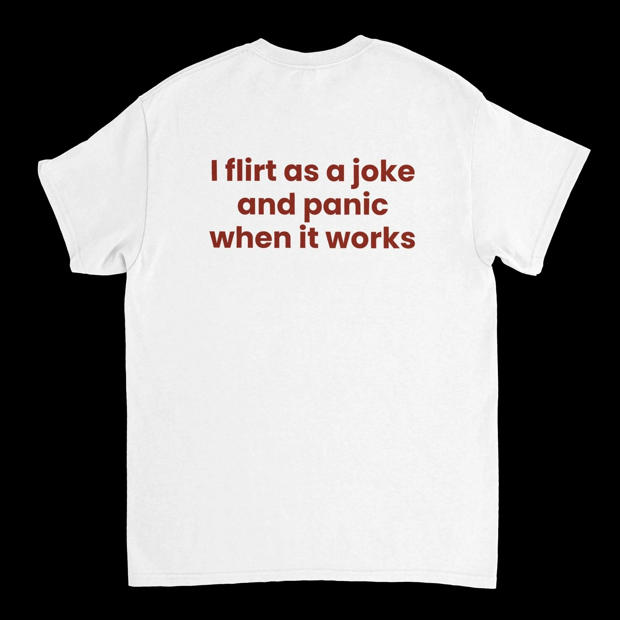 Fashion Trend T-Shirt - High Quality Comfortable and Casual I Flirt As A Joke and Panic When It Works T-Shirt Statement Shirt
