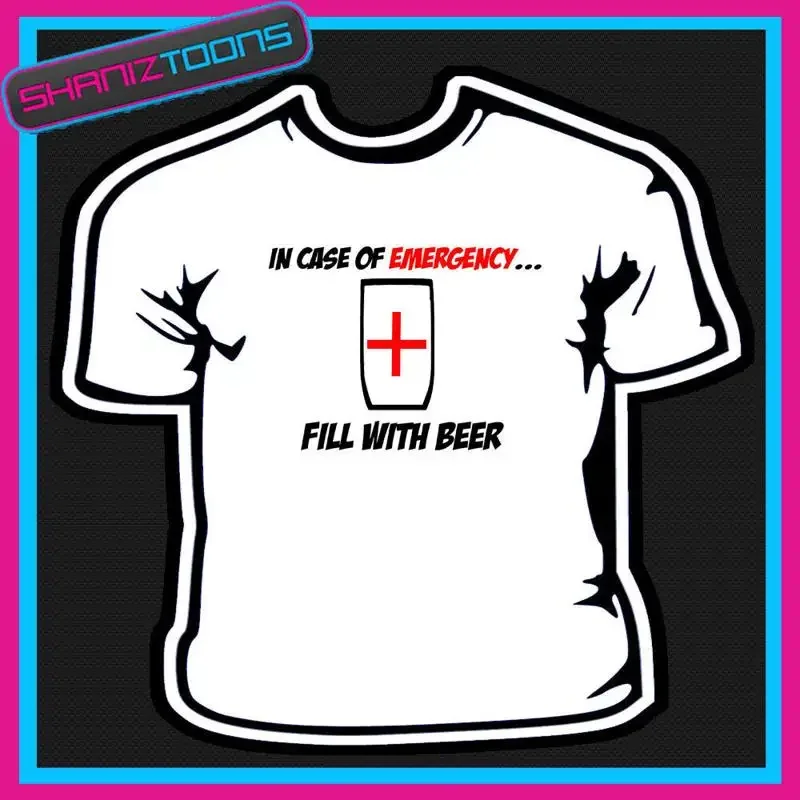 IN CASE OF EMERGENCY FILL WITH BEER T SHIRT